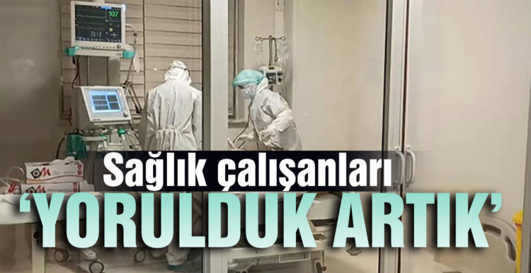 Sağlık çalışanları: ‘Ne olur beni artık uyutun, dayanamıyorum’ diyen hastalarımız var’