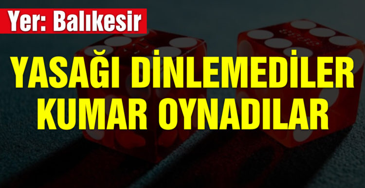 Pandemi dinlemeden kumar oynayan şahıslar hakkında adli işlemler yapıldı