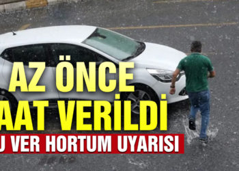 Meteoroloji’den son dakika kuvvetli yağış, dolu ve hortum uyarısı