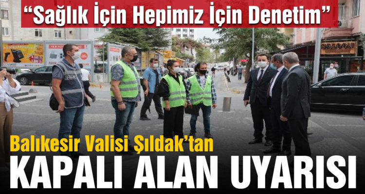 Vali Şıldak’dan kapalı alan uyarısı