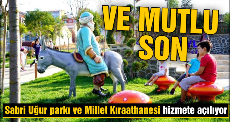 Sabri Uğur parkı ve Millet Kıraathanesi hizmete açılıyor