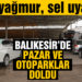 Dolu korkusu yüzünden sürücüler kapalı pazar yerlerine akın etti