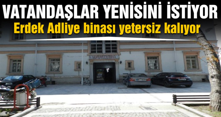 Erdek Adliye binası yetersiz kalıyor