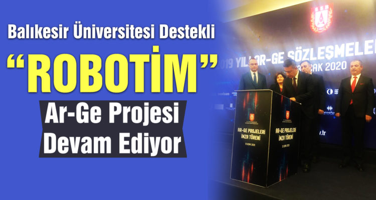 Balıkesir Üniversitesi Destekli “Robotim” Ar-Ge Projesi Devam Ediyor