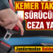 Emniyet kemeri takmayan sürücülere 89 bin TL ceza