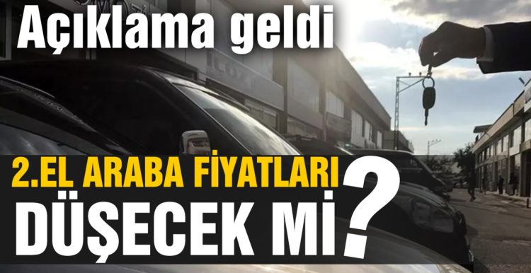 Açıklama geldi! İkinci el otomobil fiyatları düşecek mi?