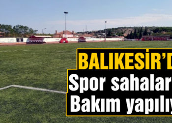 Balıkesir’de spor sahalarına bakım yapılıyor