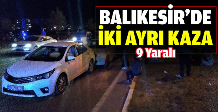 Balıkesir’de iki ayrı kaza: 9 yaralı