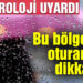 Meteoroloji uyardı! Bu bölgelerde oturanlar dikkat