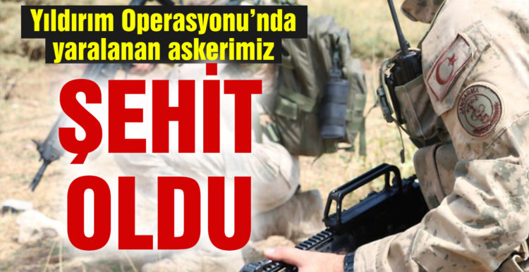İçişleri Bakanlığı: Yıldırım-3 Operasyonu’nda yaralanan askerimiz şehit oldu
