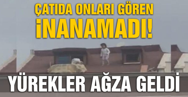 Sultanbeyli’de iki çocuğun çatıdaki oyunu yürekleri ağza getirdi