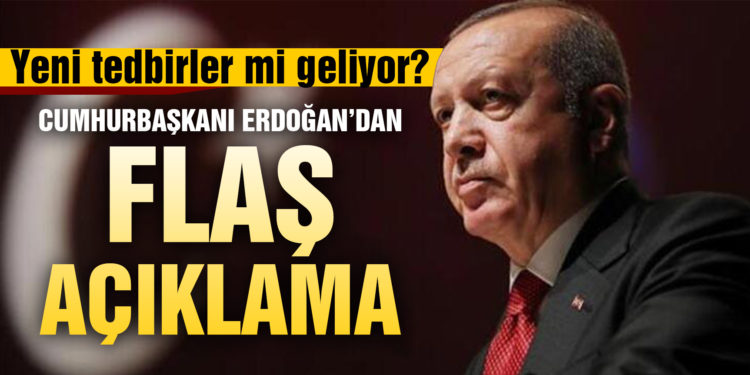 Cumhurbaşkanı Erdoğan’dan artan koronavirüs vakalarıyla ilgili açıklama