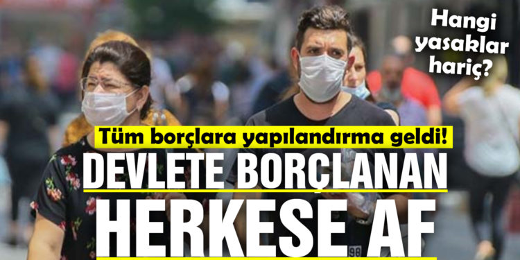 Devlete olan tüm borçlara yapılandırma geldi. İşte kapsamı