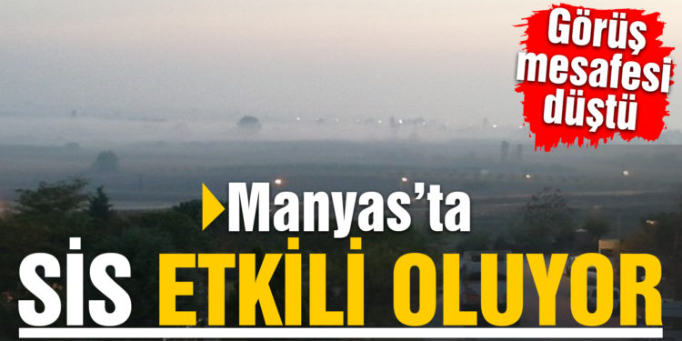 Manyas’ta sis etkili oluyor
