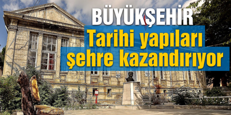 Büyükşehir tarihi yapıları şehre kazandırıyor