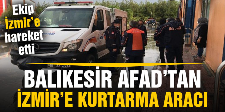 Balıkesir AFAD’tan İzmir’e 9 kurtarma aracı