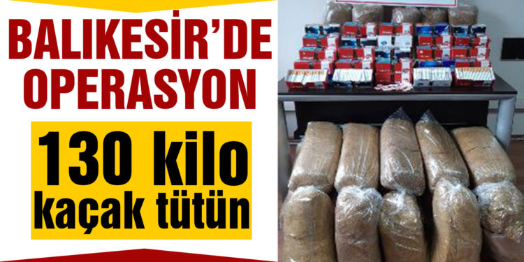 Balıkesir’de polis 130 kilo kaçak tütün ele geçirdi