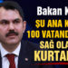 Bakan Kurum: Şu ana kadar 100 vatandaşımızı sağ olarak kurtardık