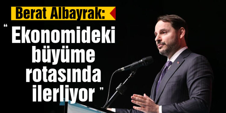 Bakan Albayrak: Ekonomideki büyüme rotasında ilerliyor