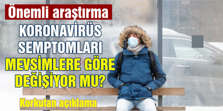 Koronavirüs semptomları mevsimlere göre değişiyor mu? Korkutan açıklama