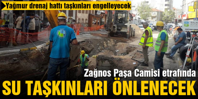 Zağnos Paşa Camisi etrafında su taşkınları önlenecek