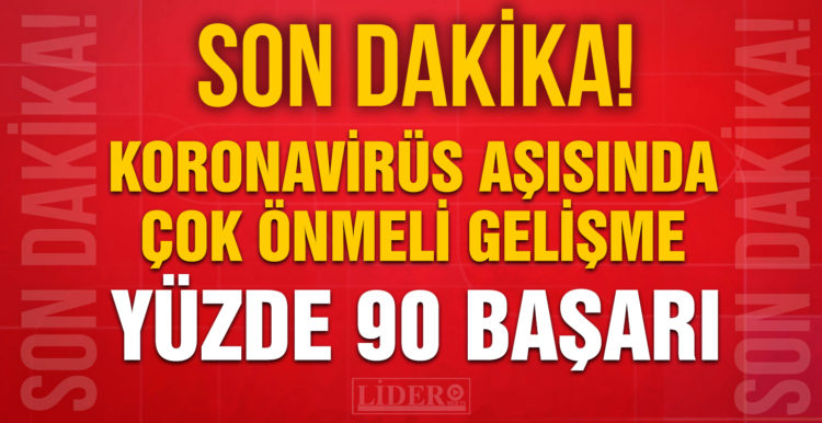 Korona aşısından önemli haber! Yüzde 90 oranında etkili