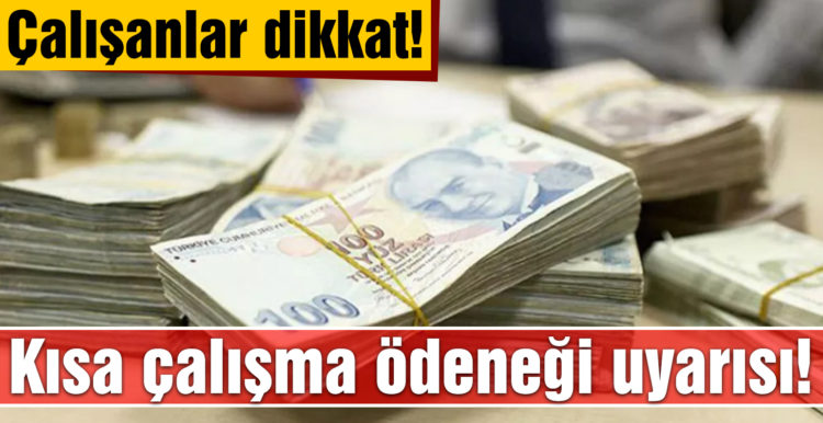 Kısa çalışma ödeneği uyarısı!