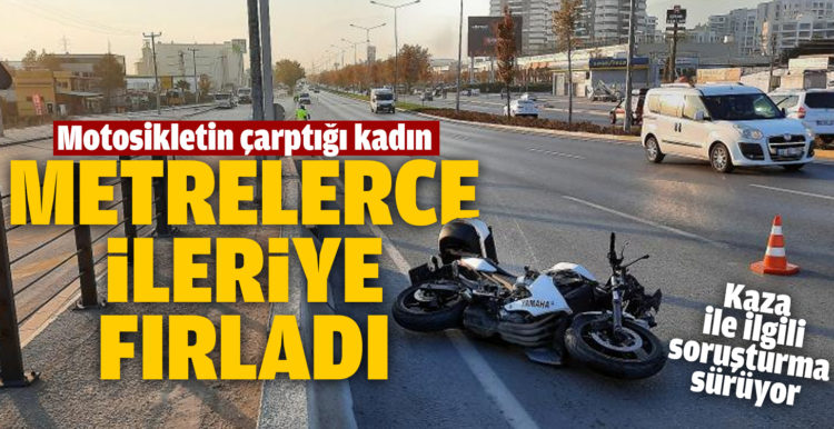 Motosikletin çarptığı kadın metrelerce ileriye fırladı
