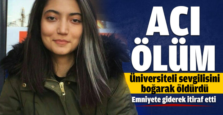 Üniversiteli sevgilisini boğarak öldürdü