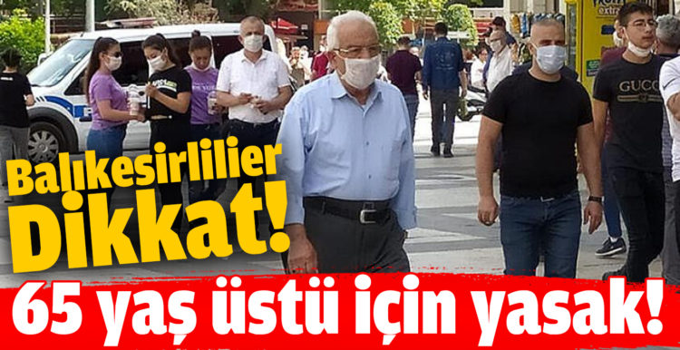 Balıkesir’de 65 yaş üstü vatandaşlar saat 10 ila 16 arası sokağa çıkabilecek