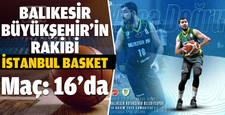 Balıkesir Büyükşehir’in rakibi deplasmanda İstanbul Basket