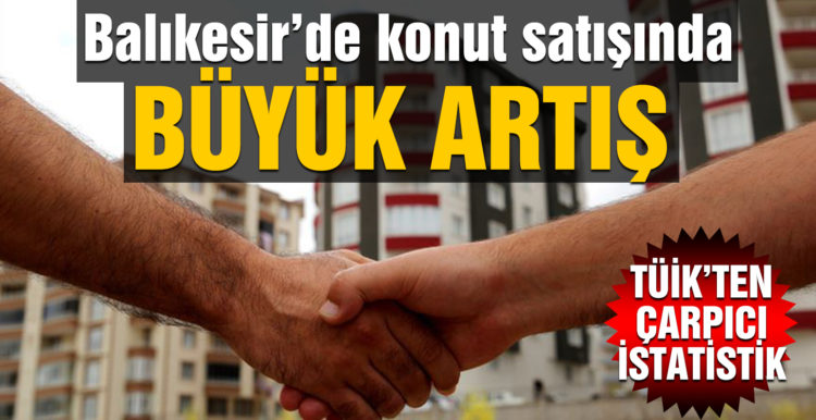 Balıkesir’de konut satışlarında büyük artış