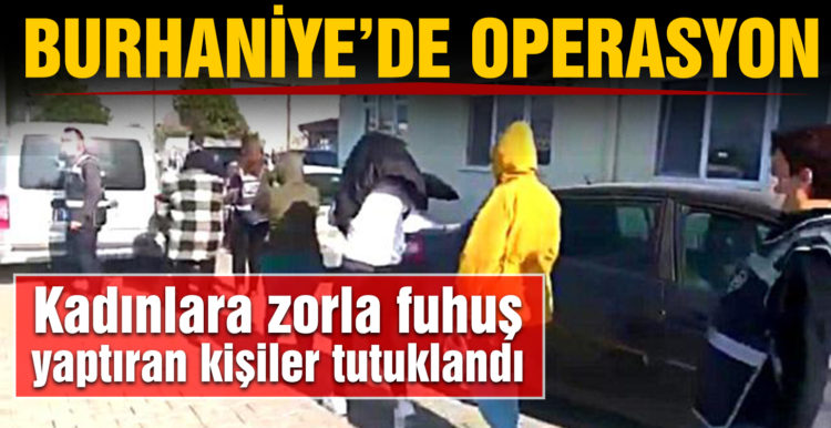 Burhaniye’de kadınlara zorla fuhuş yaptıran kişiler tutuklandı