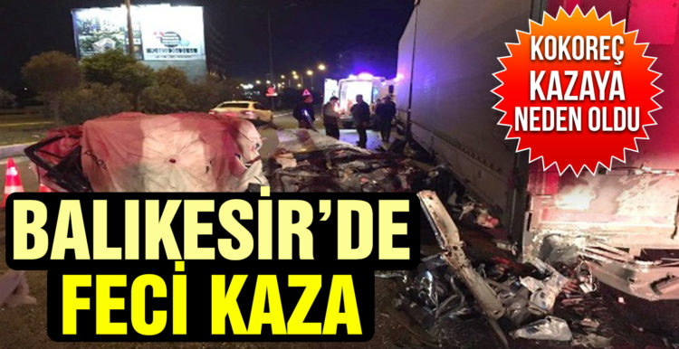 Kokoreç kazaya neden oldu: 1 kişi öldü, 1 kişi ise ağır yaralandı