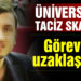 Üniversitede taciz skandalı! Görevden uzaklaştırıldı
