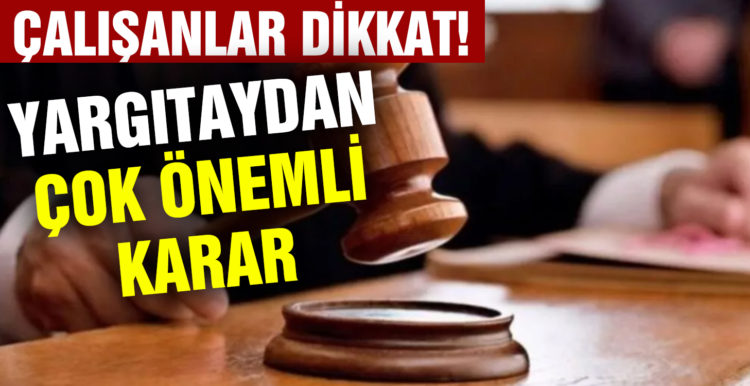 Yargıtay’dan çok önemli mesai kararı!