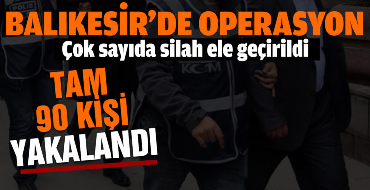 Balıkesir’de polis 90 aranan şahıs ve 40 silah yakaladı