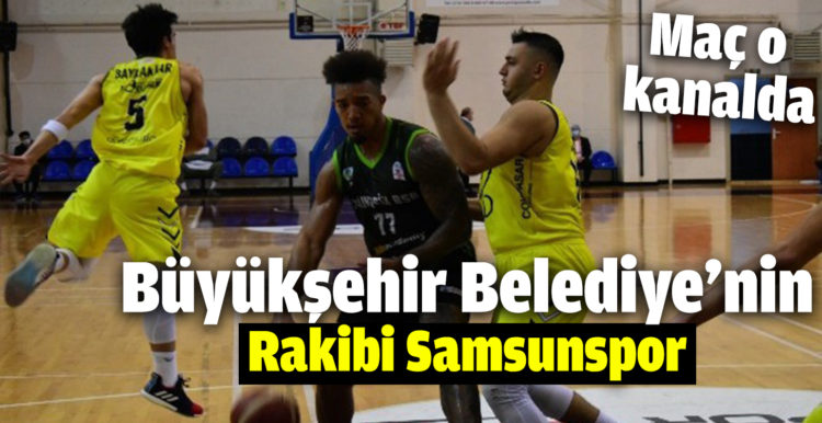 Büyükşehir Belediyenin rakibi deplasmanda Samsunspor