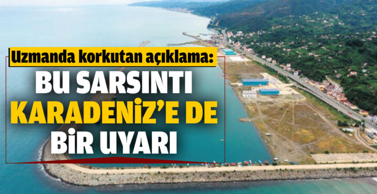 Bu sarsıntı Karadeniz’e de bir uyarı