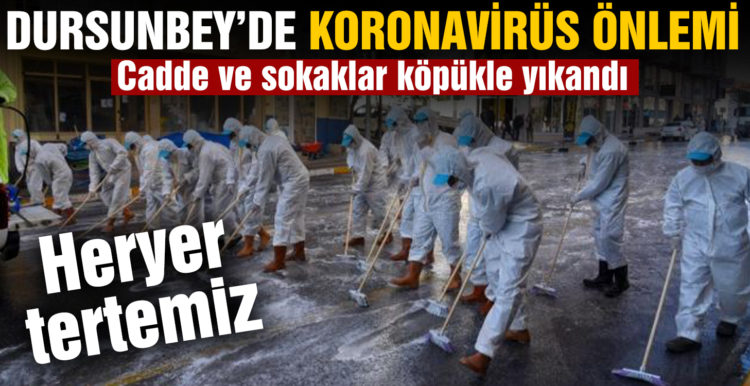 Dursunbey’de cadde ve sokaklar koronavirüse karşı köpükle yıkandı