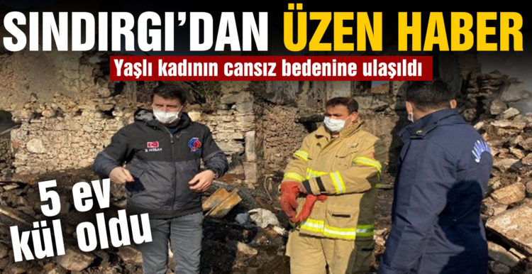 5 evin kül olduğu yangında kayıp olan yaşlı kadının cansız bedenine ulaşıldı