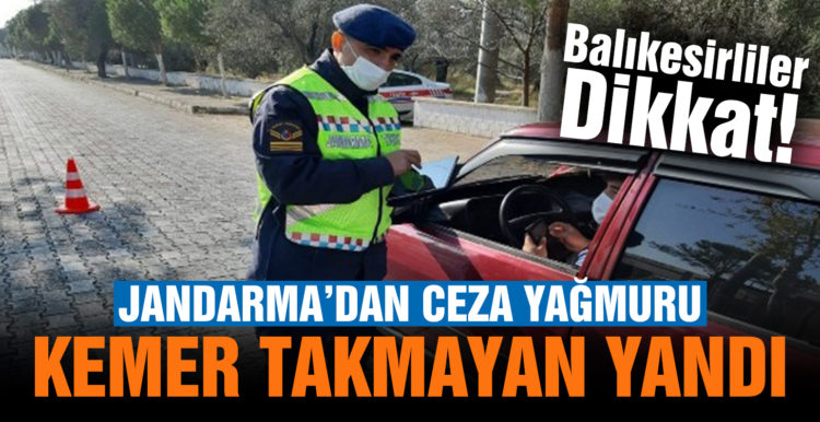 Jandarma emniyet kemeri takmayan sürücülere ceza yağdırdı