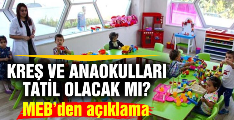 Kreş ve anaokulları tatil olacak mı? MEB’den açıklama