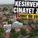Kesirven’deki cinayet zanlısı İzmir’de yakalandı