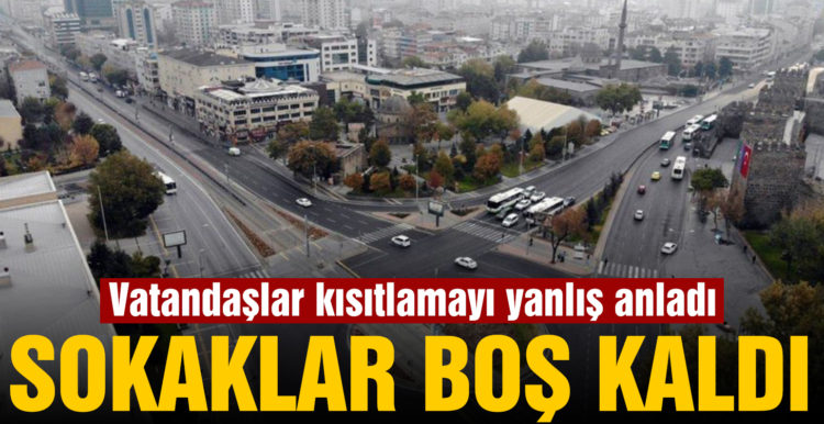 Vatandaşlar kısıtlamayı yanlış anladı, sokaklar boş kaldı