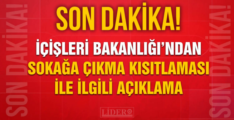 İçişleri Bakanlığı’ndan sokağa çıkma kısıtlamasıyla ilgili açıklama