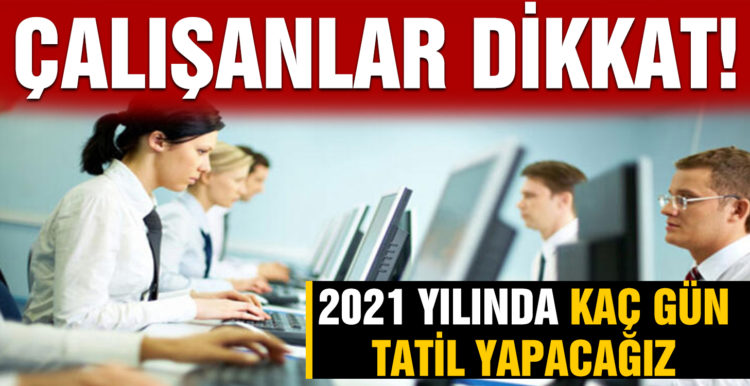 2021 resmi tatil günleri! Bu yıl kaç gün tatil yapacağız?