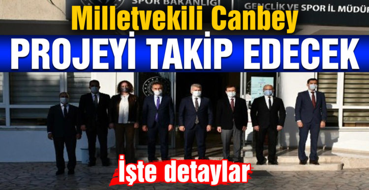 Milletvekili Dr. Canbey; “Projelerin takipçisi olacağım”