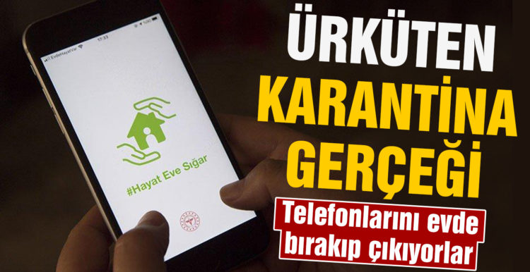 Ürküten karantina gerçeği! Cep telefonunu evde bırakıp..