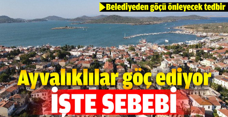 Ayvalıklılar göç ediyor…Belediyeden göçü önleyecek tedbir